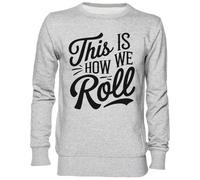 Capzy This is How We Roll Gris Sweat-Shirt Jersey Unisexe Homme Femme Grey Unisex Jumper