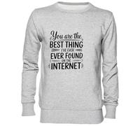Capzy You are The Best Thing I’ve Ever Found on The Internet Gris Sweat-Shirt Jersey Unisexe Homme Femme Grey Unisex Jumper