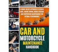 Car And Motorcycle Maintenance Handbook: A Hands-On DIY Approach to Vehicle Care, Engine Tuning, Brake Systems and Suspension Maintenance for Optimal Performance