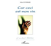 Car ceci est mon vin - Julien Guyomard - L'harmattan - broché - Etude