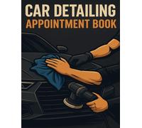 Car Detailing Appointment Book: Daily Logbook to Schedule Clients, Track Services, and Manage Payments for Auto Detailers
