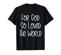 Car Dieu a Tant aimé Le Monde Bible Christian John 3:16 T-Shirt