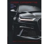 Car Dreams Coloring Book - Best Cars Pictures for You A Premium Collection of Realistic Cars to Color for Teens and Adults: Relax and Unleash Your Creativity with Detailed Sports Car Illustrations