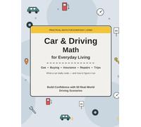 Car & Driving Math: What a Car Really Costs and How to Figure It Out | 50 Real-World Problems on Gas Mileage, Car Loans, Insurance, Repairs, and Road ... Math Workbook for Teens and New Drivers