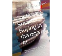 Car Facts: Smart Buying in the age of AI: What Every Consumer Should Know Before Purchasing Their Next Vehicle