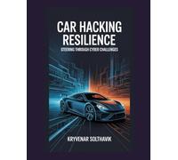 Car Hacking Resilience: Steering Through Cyber Challenges