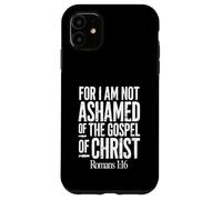 Car Je n'ai Pas honte de l'Évangile du Christ Romains 1:16 Coque pour iPhone 11
