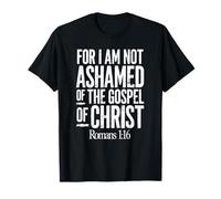 Car Je n'ai Pas honte de l'Évangile du Christ Romains 1:16 T-Shirt