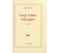 Car je t'aime, ô Éternité ! Jean Sulivan (Auteur)