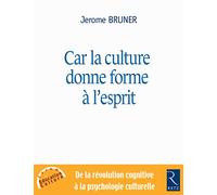 Car la culture donne forme à l'esprit: De la révolution cognitive à la psychologie culturelle