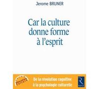 Car la culture donne forme à l'esprit: De la révolution cognitive à la psychologie culturelle