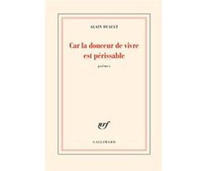 Car la douceur de vivre est périssable Alain Duault (Auteur)