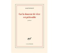 Car la douceur de vivre est périssable - Alain Duault - Gallimard - broché - Poésie