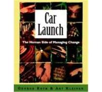 Car Launch: The Human Side of Managing Change Roth, George, Kleiner, Art (Auteur)