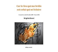 Car le feu qui me brule est celui qui m'eclaire - carnets de cavale 18 octobre 2009 8 mars 2010 Carnets de cavale 18 octobre 2009 - 8 mars 2010 - Brigitte Brami - Unicite - broché - Essai