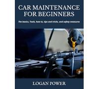 CAR MAINTENANCE FOR BEGINNERS: The basics, Tools, how to, tips and tricks, and safety measures