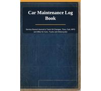 Car Maintenance Log Book: Service Record Journal to Track Oil Changes, Tires, Fuel, MPG and Miles for Cars, Trucks and Motorcycles