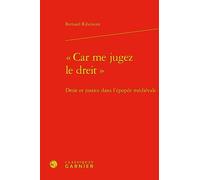 « Car me jugez le dreit »: Droit et justice dans l'épopée médiévale