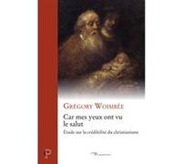 Car mes yeux ont vu le salut : étude sur la crédibilité du Christianisme Grégory Woimbée (Auteur)