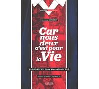 Car nous deux c'est pour la vie: Supporters, l'âme éternelle du PSG