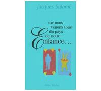 Jacques Salomé – Car nous venons tous du pays de notre enfance – Les Éditions Albin Michel