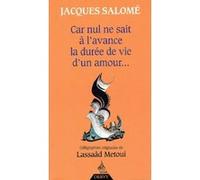 Car nul ne sait à l'avance la durée de vie d'un amour... Jacques Salomé (Auteur), Lassaâd Métoui (Illustration)