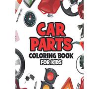 Car Parts Coloring Book For Kids: With Pictures Of Auto Parts Such As Engine, Seat, Rim, Tires, Radiator, and Steering Wheel.