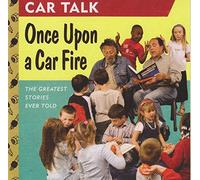 CAR TALK ! Once Upon a Car Fire: The Greatest Stories Ever Told