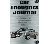 Car Thoughts: A Daily Journal for Guys and Gals who love to drive and think.......
