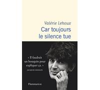 Valérie Lehoux – Car toujours le silence tue – Préface de H. Arthur – Broché (Flammarion)