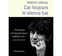 Valérie Lehoux – Car toujours le silence tue – Préface de H. Arthur – Broché (Flammarion)