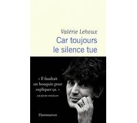 Car toujours le silence tue - Valérie Lehoux - Flammarion - broché - Récit