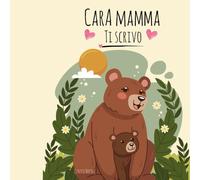 Cara Mamma, Ti Scrivo: Un libro da compilare insieme per raccontarsi, emozionarsi e custodire i ricordi più belli