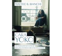 Cara Yoko Dichiarazioni d'amore per una donna circondata d'odio - Matteo B. Bianchi - UTET - ebook (ePub) - Livre