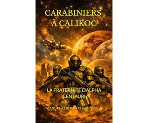 CARABINIERS SUR CALIKOC: Fraternité d’Alpha du Centaure