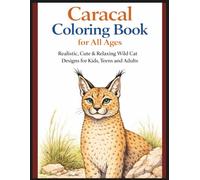 Caracal Coloring Book for All Ages: Realistic, Cute & Relaxing Wild Cat Designs for Kids, Teens and Adults: 50 Detailed and Easy-to-Color Caracal ... Stress Relief and Fun Wildlife Learning