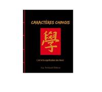 Caractères Chinois - L'art Et Le Sens Du Hanzi