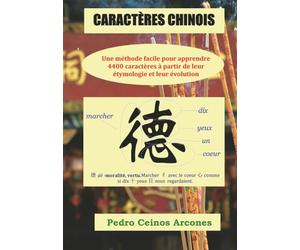 CARACTÈRES CHINOIS: Une méthode facile pour apprendre 4400 caractères à partir de leur étymologie et leur évolution