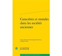 Caractères et morales dans les sociétés anciennes Anne Queyrel Bottineau (Editeur du volume), Collectif (Auteur), Maria Cecilia D'Ercole (Collection dirigée par), Marie-Laurence Desclos (Collection di