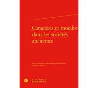 Caractères et morales dans les sociétés anciennes Marie-Laurence Desclos (Collection dirigée par), Collectif (Auteur), Maria Cecilia D'Ercole (Collection dirigée par), Régine Utard (Editeur du volume)