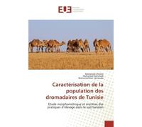 Caractérisation de la population des dromadaires de Tunisie Etude morphométrique et mention des pratiques d'élevage dans le sud tunisien - Mohamed Chniter - Universitaires Europeennes - broché - Essai
