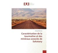 Caracterisation de la tourmaline et des mineraux associes de Sahatany - Haingo Raherisoa - Universitaires Europeennes - broché - Etude