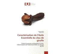 Caracterisation de l'Huile Essentielle du clou de girofle Etude du pouvoir antioxydant et anti-inflammatoire de l'Euile Essentielle du clou de girofle - Kadri - Universitaires Europeennes - broché - E