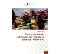 Caractérisation de substances neurotoxiques selon les symptomes - Johnny Gomez - Universitaires Europeennes - broché - Etude