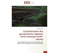 Caractérisation des groupements végétaux d'une mosaique forêt-savane Traits d'histoire de vie et images Radar, des outils d'aide à la gestion d'une aire protégée - Florence Palla - Universitaires Euro
