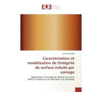 Caractérisation et modélisation de l'intégrité de surface induite par usinage Application à l'usinage de finition du cuivre OFHC et impact sur la résistance à la corrosion - Lamice Denguir - Universit