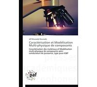Caractérisation Et Modélisation Multi-Physique De Composants: Caractérisation Des Matériaux Et Modélisation Multi-Physique De Composants Semi-Conducteurs De Puissance, Type Puce Igbt (Omn.Pres.Franc.)