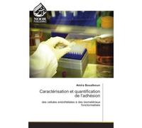 Caractérisation et quantification de l'adhésion Des cellules endothéliales à des biomatériaux fonctionnalisés - Amira Bouafsoun - Noor Publishing - broché - Etude