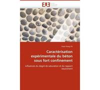 Caractérisation expérimentale du béton sous fort confinement Influences du degré de saturation et du rapport eau-ciment - VU-X - Universitaires Europeennes - broché - Etude
