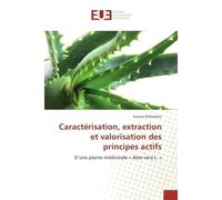 Caracterisation, extraction et valorisation des principes actifs D'une plante medicinale « Aloe vera L. » - Karima Mekademi - Universitaires Europeennes - broché - Essai